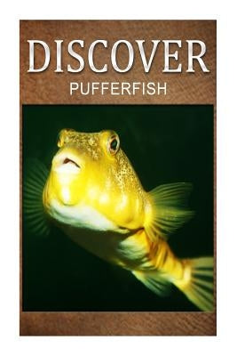 Puffer Fish - Discover: Early reader's wildlife photography book Paperback Createspace Independent Publishing Platform