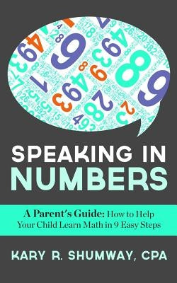 Speaking in Numbers: A Parent's Guide: How to Help Your Child Learn Math in 9 Easy Steps Paperback Createspace Independent Publishing Platform