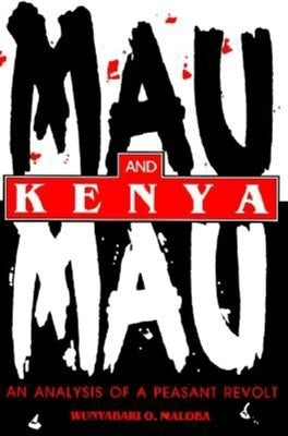 Mau Mau and Kenya: An Analysis of a Peasant Revolt Paperback Indiana University Press (Ips)