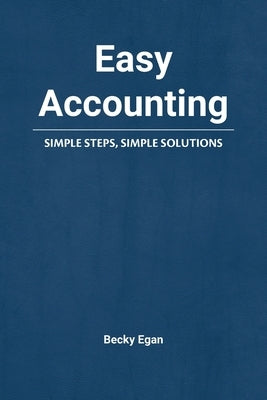 Easy Accounting: Simple Steps, Simple Solutions First Street Press LLC