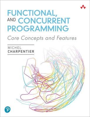 Functional and Concurrent Programming: Core Concepts and Features Paperback Addison-Wesley Professional