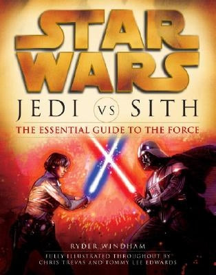 Jedi vs. Sith: Star Wars: The Essential Guide to the Force Del Rey Books