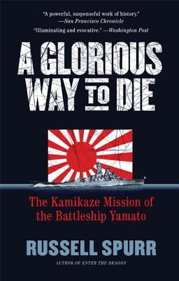 A Glorious Way to Die: The Kamikaze Mission of the Battleship Yamato Paperback William Morrow & Company