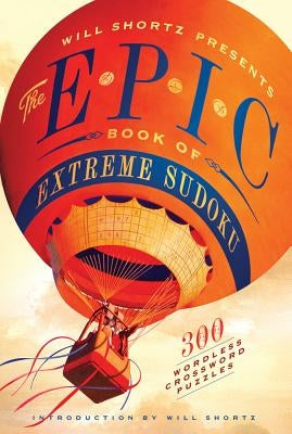 Will Shortz Presents the Epic Book of Extreme Sudoku: 300 Challenging Puzzles St. Martin's Griffin