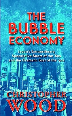 The Bubble Economy: Japan's Extraordinary Speculative Boom of the '80s and the Dramatic Bust of the '90s Paperback Solstice Publishing