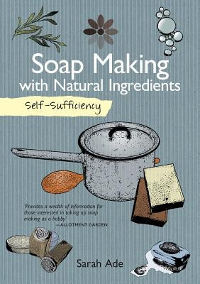 Self-Sufficiency: Soap Making with Natural Ingredients Paperback IMM Lifestyle