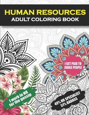 Human Resources Adult Coloring Book: Funny Human Resources Gifts For Women And Men (Appreciation and Retirement Gifts For HR Coworkers, Employees, Man Paperback Independently Published
