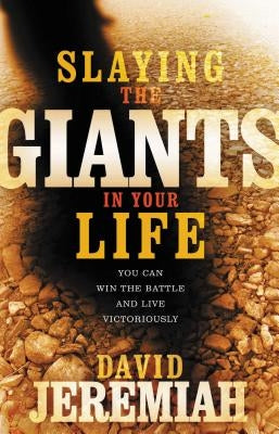 Slaying the Giants in Your Life: You Can Win the Battle and Live Victoriously by Jeremiah, David
