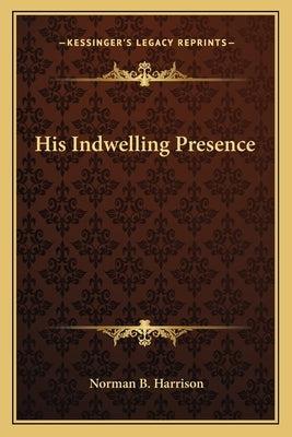 His Indwelling Presence Paperback Kessinger Publishing