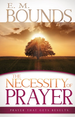 Necessity of Prayer: Prayer That Gets Results Paperback Whitaker House