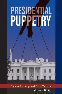 Presidential Puppetry: Obama, Romney and Their Masters Paperback Eagle View Books