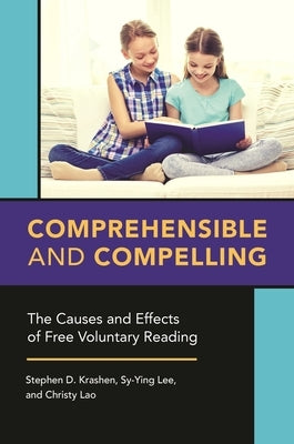 Comprehensible and Compelling: The Causes and Effects of Free Voluntary Reading Paperback Bloomsbury Publishing PLC