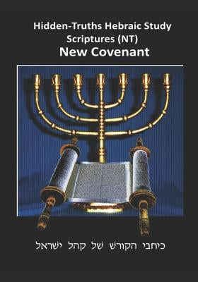 Hidden Truths Hebraic Scrolls NT: Writings of the Disciples Paperback Createspace Independent Publishing Platform
