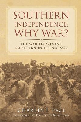 Southern Independence: Why War?: The War to Prevent Southern Independence Paperback Shotwell Publishing LLC