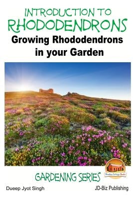 Introduction to Rhododendrons - Growing Rhododendrons in your Garden Paperback Createspace Independent Publishing Platform