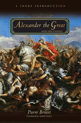 Alexander the Great and His Empire: A Short Introduction Paperback Princeton University Press