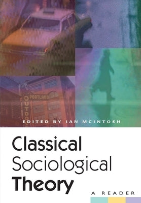 Classical Sociological Theory: A Reader Paperback New York University Press