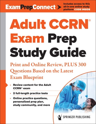 Adult Ccrn(r) Exam Prep Study Guide: Print and Online Review, Plus 300 Questions Based on the Latest Exam Blueprint Paperback Springer Publishing Company