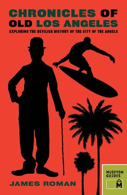 Chronicles of Old Los Angeles: Exploring the Devilish History of the City of the Angels Paperback Museyon