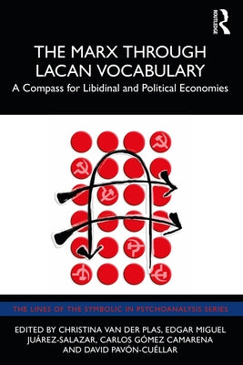 The Marx Through Lacan Vocabulary: A Compass for Libidinal and Political Economies Paperback Routledge