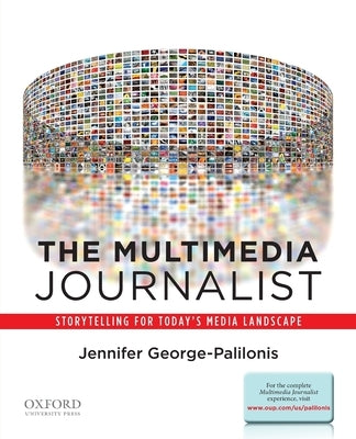 The Multimedia Journalist: Storytelling for Today's Media Landscape Paperback Oxford University Press, USA