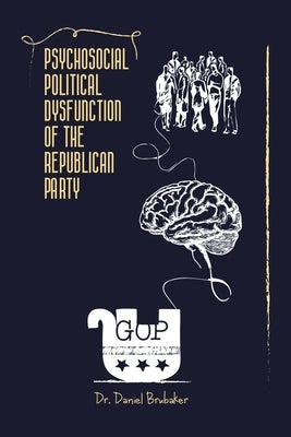 Psychosocial Political Dysfunction of the Republican Party Paperback Archway Publishing