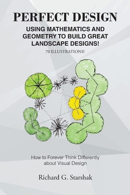 Perfect Design: Using Mathematics and Geometry to Build Great Landscape Designs: How to Forever Think Differently about Visual Design Christian Faith Publishing, Inc