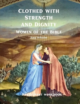 Clothed with Strength and Dignity Workbook Paperback Amy Schisler, Author