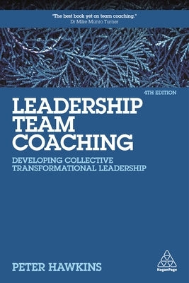 Leadership Team Coaching: Developing Collective Transformational Leadership Paperback Kogan Page