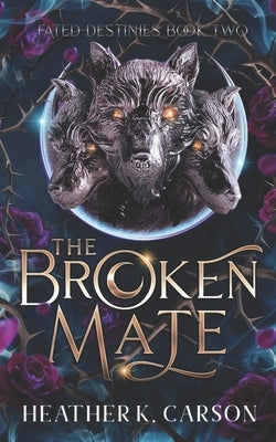 The Broken Mate: Fated Destinies #2 Paperback Independently Published