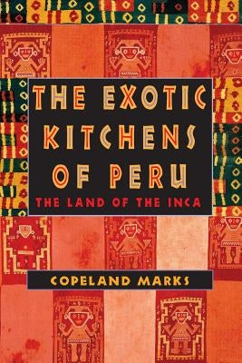 The Exotic Kitchens of Peru: The Land of the Inca Paperback M. Evans and Company