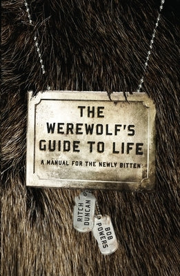 The Werewolf's Guide to Life: A Manual for the Newly Bitten Paperback Crown Publishing Group (NY)