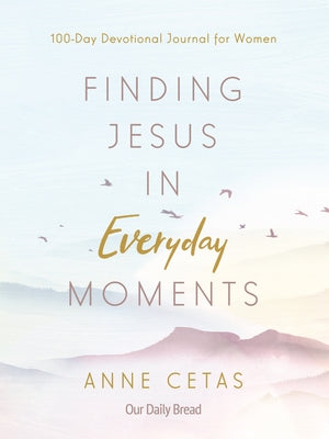 Finding Jesus in Everyday Moments: 100-Day Devotional Journal for Women Paperback Our Daily Bread Publishing