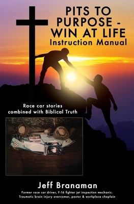 PITS TO PURPOSE - WIN AT LIFE Instruction Manual: Race car stories combined with Biblical Truth Paperback Xulon Press