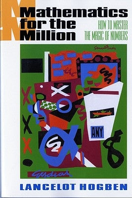 Mathematics for the Million: How to Master the Magic of Numbers W. W. Norton & Company