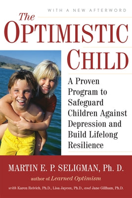 The Optimistic Child: A Proven Program to Safeguard Children Against Depression and Build Lifelong Resilience Paperback HarperOne