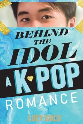 Behind the Idol - A K-pop Romance Paperback Giliad Press