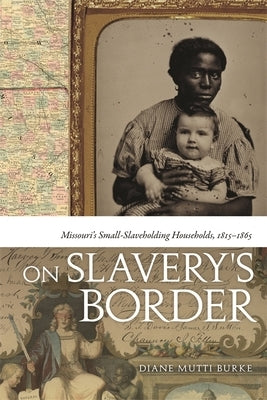 On Slavery's Border: Missouri's Small Slaveholding Households, 1815-1865 Paperback University of Georgia Press