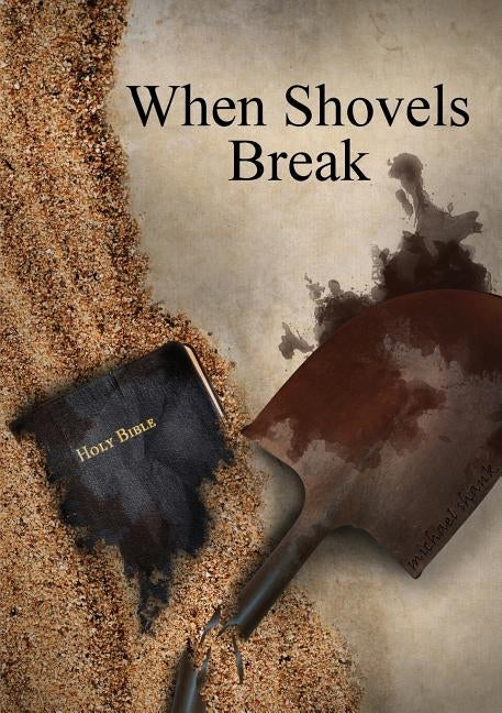 When Shovels Break: sequel to Muscle and a Shovel Paperback Michael Shank Ministries