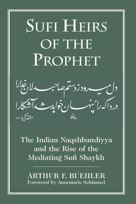 Sufi Heirs of the Prophet: The Indian Naqshbandiyya and the Rise of the Mediating Sufi Shaykh Paperback University of South Carolina Press