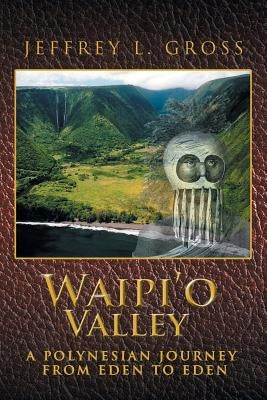 Waipi'o Valley: A Polynesian Journey from Eden to Eden Paperback Xlibris