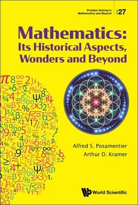 Mathematics: Its Historical Aspects, Wonders and Beyond Paperback World Scientific Publishing Company