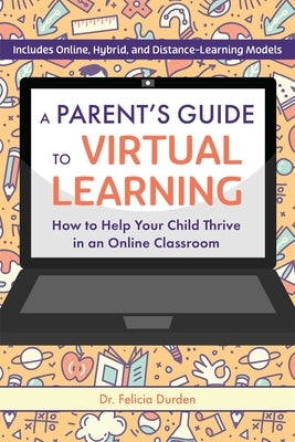 A Parent's Guide to Virtual Learning: How to Help Your Child Thrive in an Online Classroom Paperback Ulysses Press
