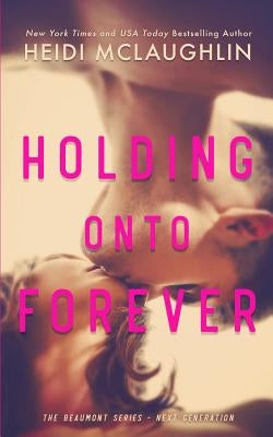 Holding Onto Forever Books by Heidi McLaughlin