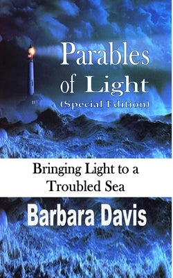 Parables of Light (Special Edition): Bringing Light to a Troubled Sea Paperback Blurb