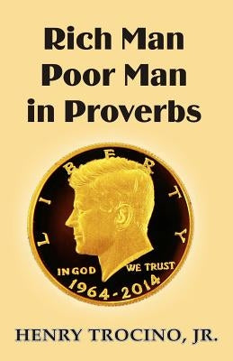 Rich Man Poor Man in Proverbs Paperback Createspace Independent Publishing Platform