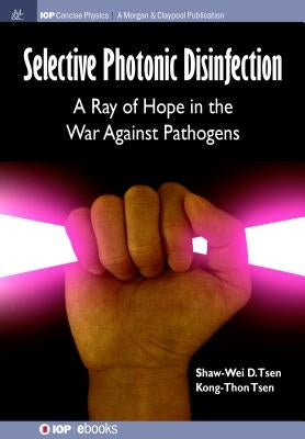 Selective Photonic Disinfection: A Ray of Hope in the War Against Pathogens Paperback Iop Concise Physics