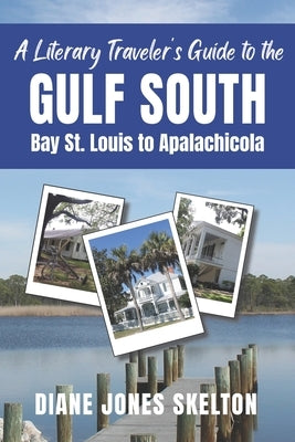 A Literary Traveler's Guide to the Gulf South: Bay St. Louis to Apalachicola Paperback Seamark Studio Press