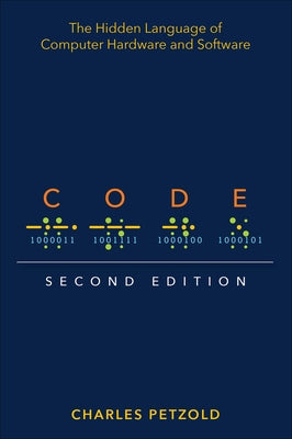Code: The Hidden Language of Computer Hardware and Software by Petzold, Charles