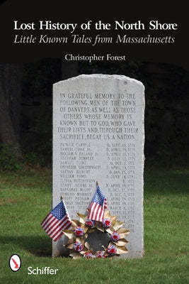 Lost History of the North Shore: Little Known Tales from Massachusetts Paperback Schiffer Publishing